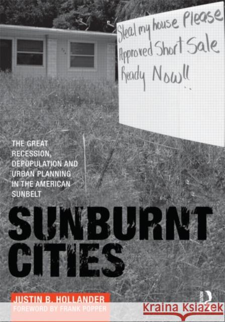 Sunburnt Cities: The Great Recession, Depopulation and Urban Planning in the American Sunbelt Hollander, Justin 9780415592123