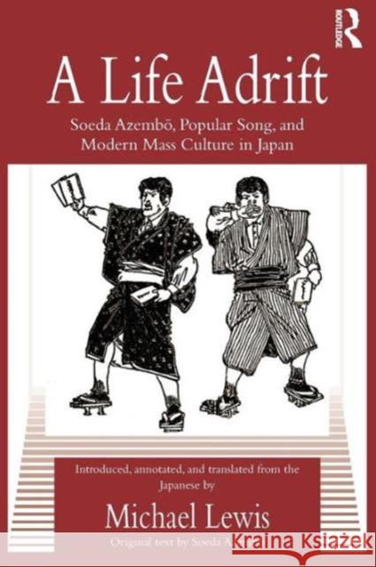 A Life Adrift: Soeda Azembo, Popular Song and Modern Mass Culture in Japan Azembo, Soeda 9780415592161 Taylor and Francis