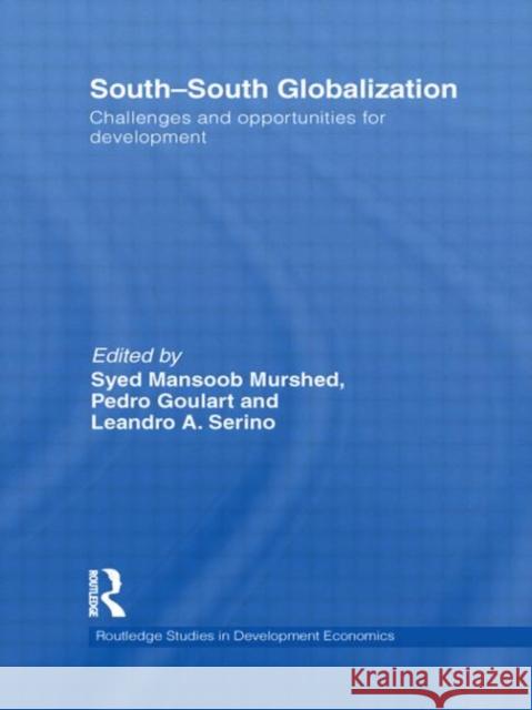 South-South Globalization : Challenges and Opportunities for Development Syed Mansoob Murshed Pedro Goulart Leandro Serino 9780415592178 Taylor and Francis