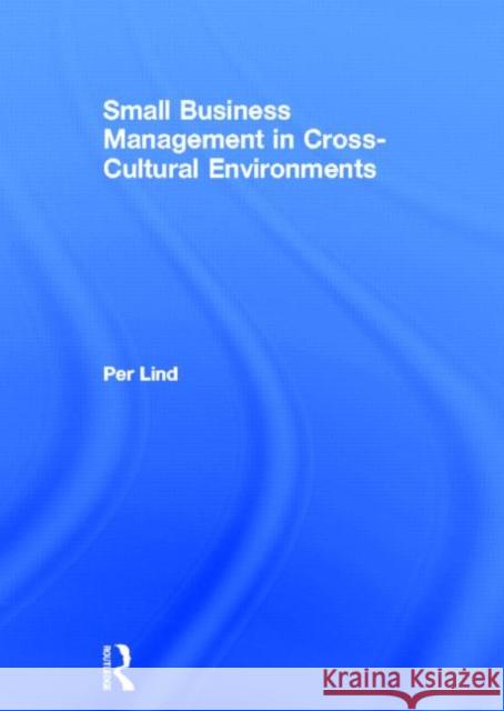 Small Business Management in Cross-Cultural Environments Per Lind 9780415592529 Routledge