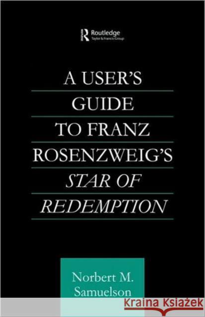 A User's Guide to Franz Rosenzweig's Star of Redemption Norbert M. Samuelson   9780415592543