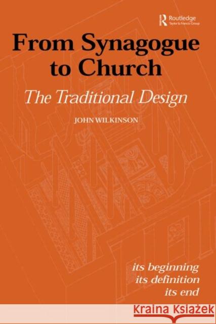 From Synagogue to Church: The Traditional Design: Its Beginning, Its Definition, Its End Wilkinson, John 9780415592659 Taylor and Francis