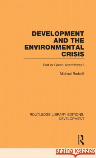 Development and the Environmental Crisis : Red or Green Alternatives Michael Redclift   9780415592956