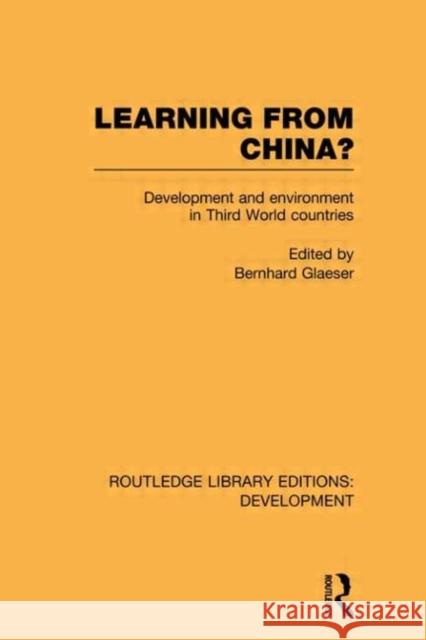 Learning From China? : Development and Environment in Third World Countries Bernhard Glaeser   9780415592963