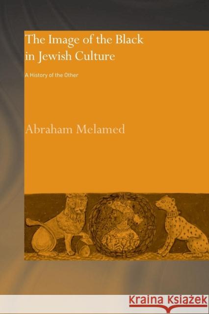 The Image of the Black in Jewish Culture: A History of the Other Melamed, Abraham 9780415593021