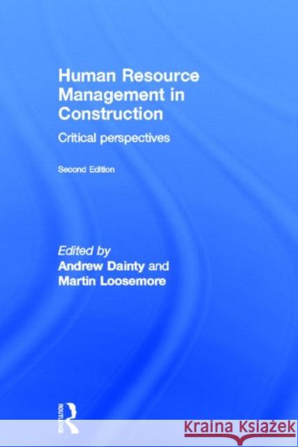 Human Resource Management in Construction : Critical Perspectives Andrew Dainty Martin Loosemore 9780415593069 Spons Architecture Price Book