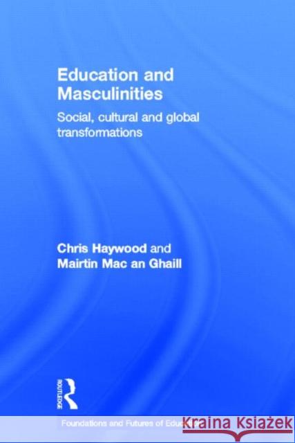 Education and Masculinities: Social, Cultural and Global Transformations Haywood, Chris 9780415593090 0