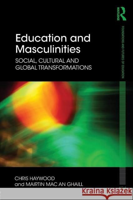 Education and Masculinities: Social, Cultural and Global Transformations Haywood, Chris 9780415593106 0