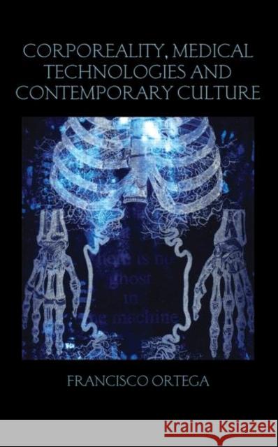 Corporeality, Medical Technologies and Contemporary Culture Francisco Ortega 9780415593229 Birkbeck Law Press