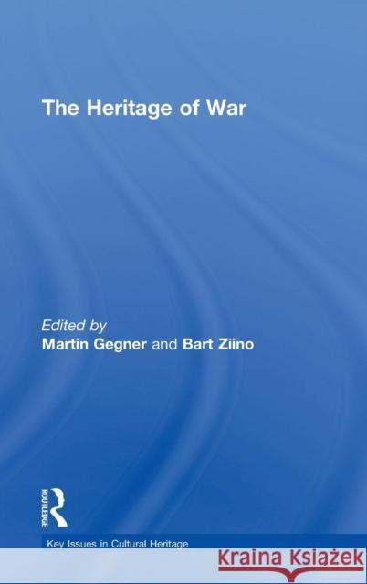 The Heritage of War Martin Gegner Bart Ziino 9780415593281