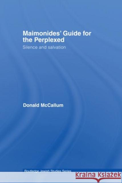 Maimonides' Guide for the Perplexed: Silence and Salvation McCallum, Donald 9780415593397 Taylor and Francis