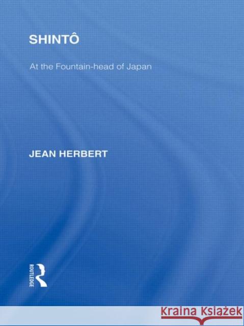 Shinto: At the Fountainhead of Japan Herbert, Jean 9780415593489 Taylor and Francis