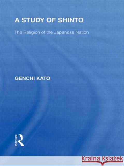 A Study of Shinto: The Religion of the Japanese Nation Katu, Genchi 9780415593496 Taylor and Francis