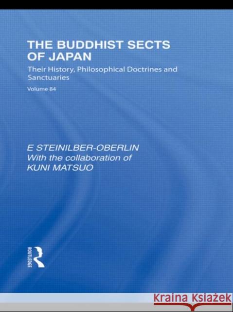The Buddhist Sects of Japan: Their History, Philosophical Doctrines and Sanctuaries Steinilber-Oberlin, E. 9780415593519 Taylor and Francis