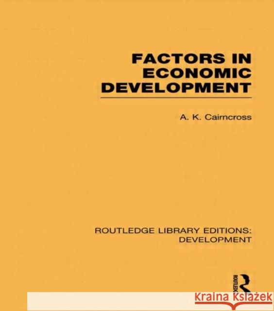 Factors in Economic Development A. K. Cairncross   9780415593571 Taylor and Francis
