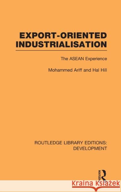 Export-Oriented Industrialisation: The ASEAN Experience Ariff, Mohammed 9780415593700 Taylor and Francis