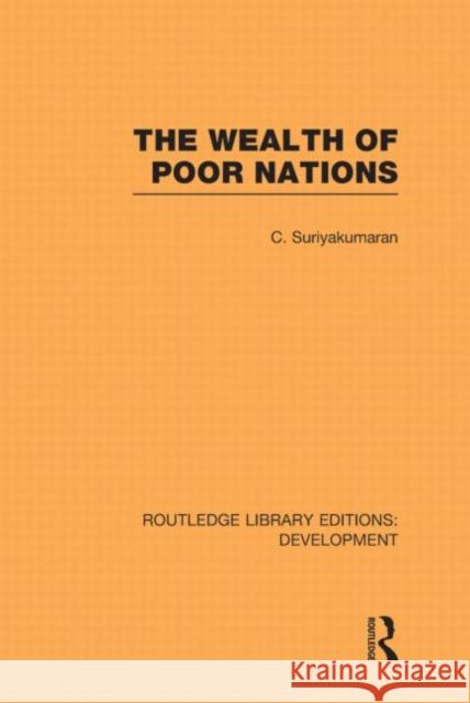 The Wealth of Poor Nations C Suriyakumaran   9780415593748 Taylor and Francis