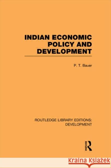 Indian Economic Policy and Development P. T. Bauer   9780415593878 Taylor and Francis