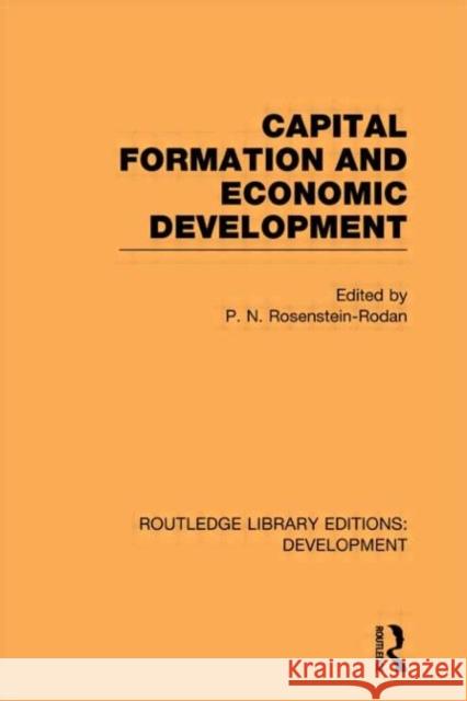 Capital Formation and Economic Development : Studies in the Economic Development of India P. N. Rosentstein-Rodan   9780415593892 Taylor and Francis