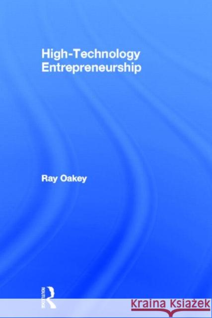 High-Technology Entrepreneurship R. P. Oakey Ray Oakey 9780415593922 Routledge