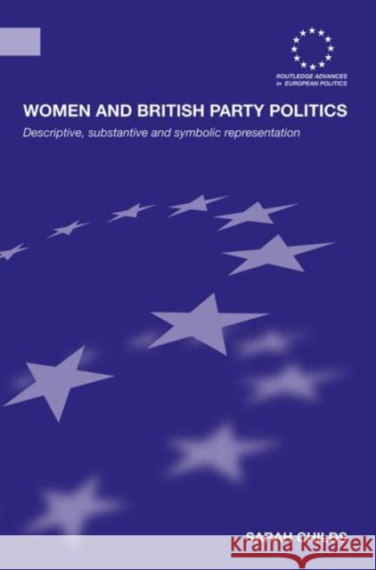 Women and British Party Politics: Descriptive, Substantive and Symbolic Representation Childs, Sarah 9780415594097