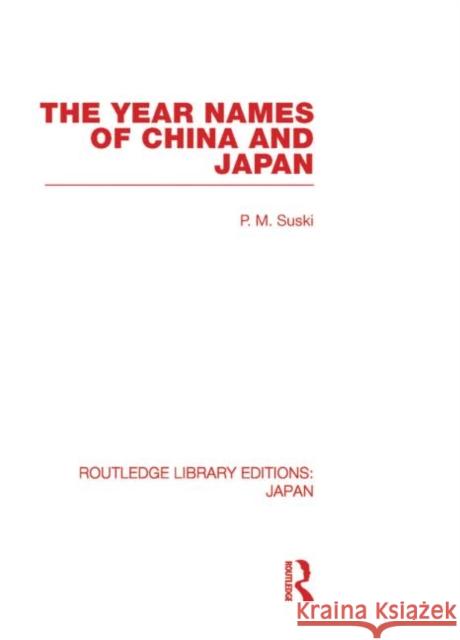 The Year Names of China and Japan P M Suski   9780415594172 Taylor and Francis