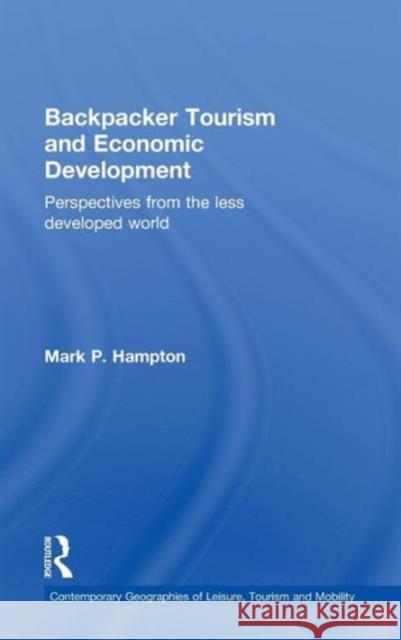 Backpacker Tourism and Economic Development: Perspectives from the Less Developed World Hampton, Mark P. 9780415594189 Routledge
