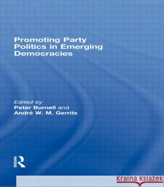 Promoting Party Politics in Emerging Democracies Burnell, Peter 9780415594233
