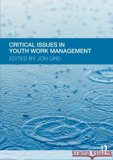 Critical Issues in Youth Work Management Jon Ord 9780415594356 0