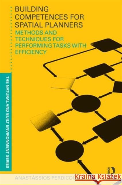 Building Competences for Spatial Planners : Methods and Techniques for Performing Tasks with Efficiency Anastasssios Perdicoulis   9780415594547 Taylor and Francis