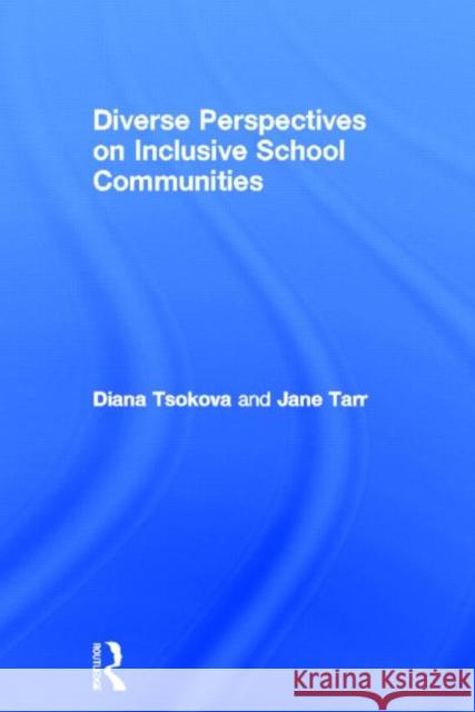 Diverse Perspectives on Inclusive School Communities Diana Tsokova Jane Tarr 9780415594578 Routledge
