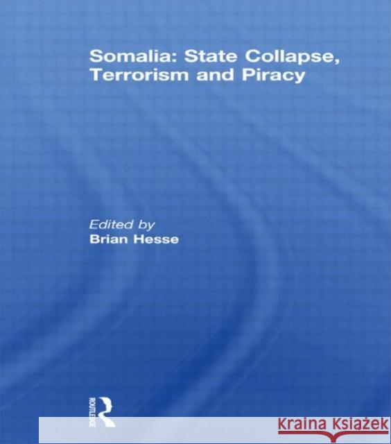 Somalia: State Collapse, Terrorism and Piracy Brian J. Hesse   9780415594639 Taylor and Francis
