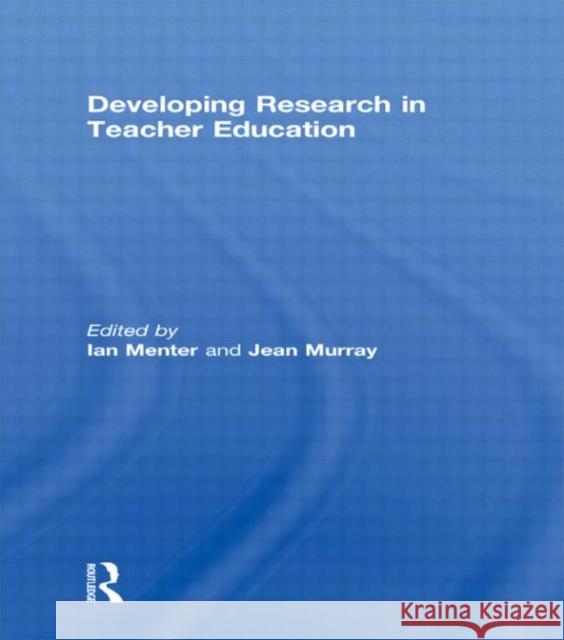 Developing Research in Teacher Education Ian Menter Jean Murray  9780415594868 Taylor & Francis