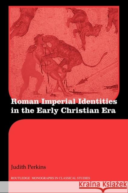 Roman Imperial Identities in the Early Christian Era Judith Perkins   9780415594882