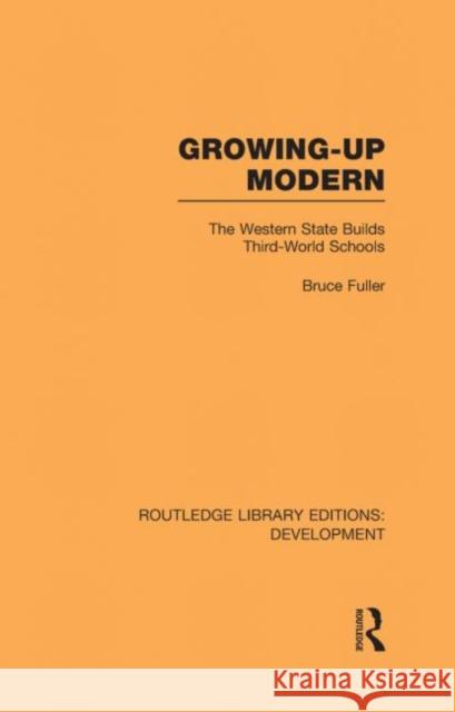 Growing-Up Modern : The Western State Builds Third-World Schools Bruce Fuller   9780415594950