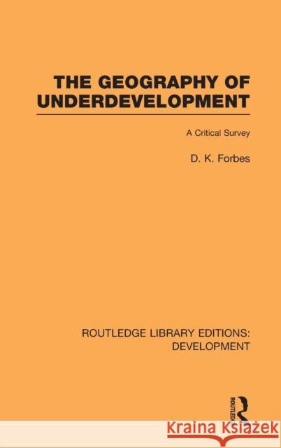 The Geography of Underdevelopment: A Critical Survey Forbes, Dean 9780415595056 Taylor and Francis