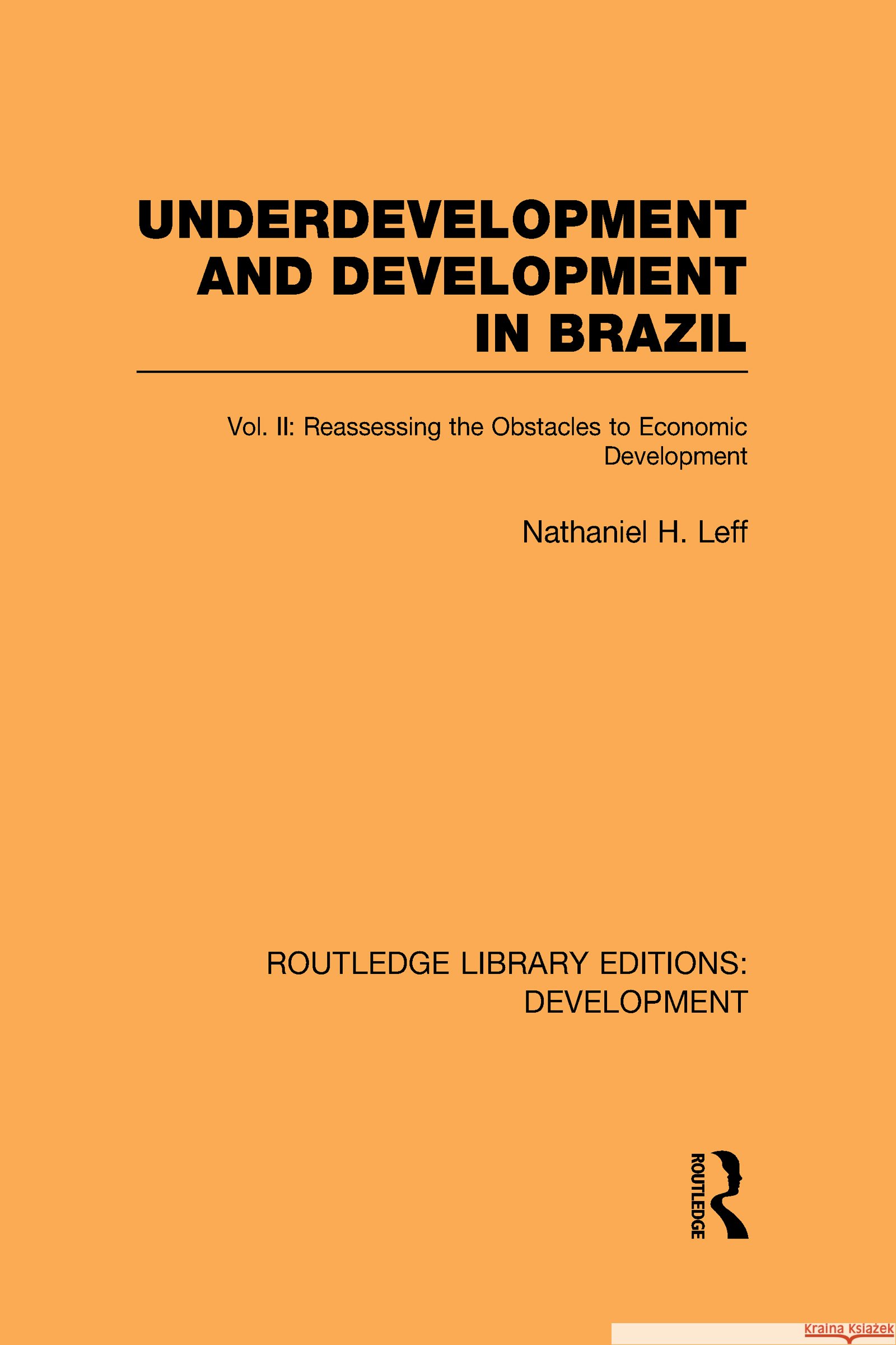 Underdevelopment and Development in Brazil: Volume II : Reassessing the Obstacles to Economic Development Nathaniel H Leff   9780415595087