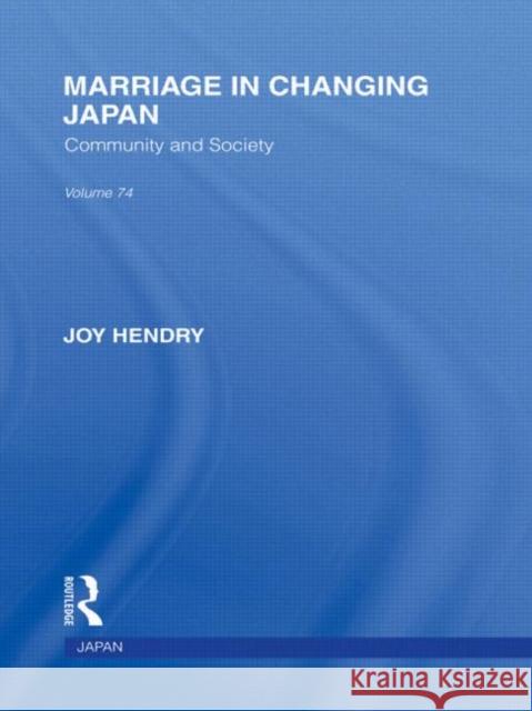 Marriage in Changing Japan : Community & Society Joy Hendry   9780415595193 Taylor and Francis