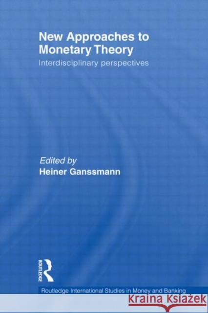 New Approaches to Monetary Theory: Interdisciplinary Perspectives Ganßmann, Heiner 9780415595254