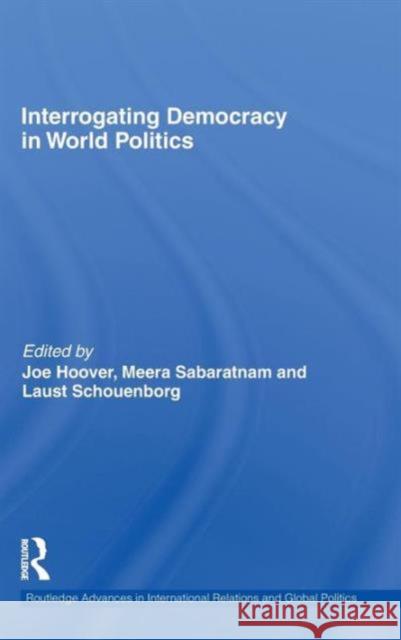 Interrogating Democracy in World Politics Joe Hoover Meera Sabaratnam Laust Schouenborg 9780415595315