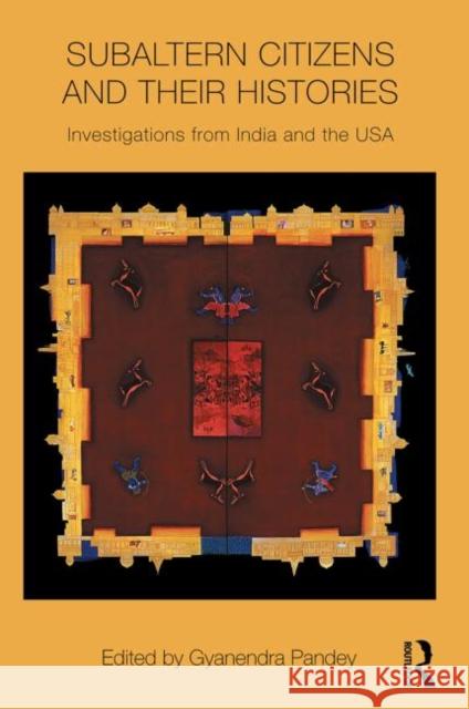 Subaltern Citizens and Their Histories: Investigations from India and the USA Pandey, Gyanendra 9780415595353
