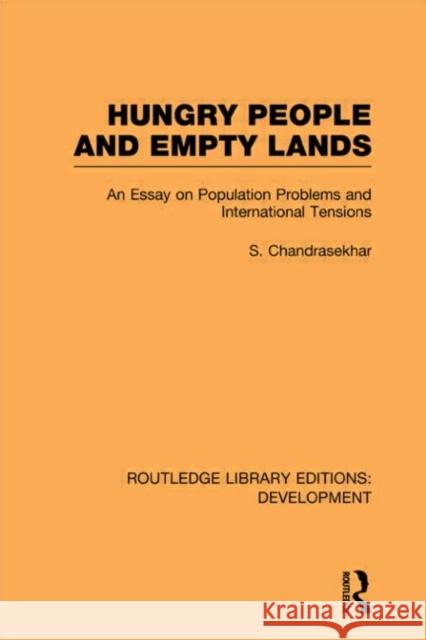 Hungry People and Empty Lands : An Essay on Population Problems and International Tensions S. Chandrasekhar   9780415595384 Taylor and Francis
