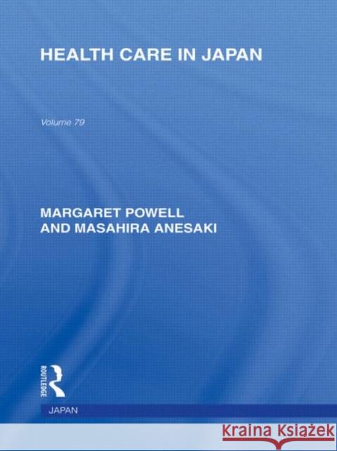 Health Care in Japan Margaret Powell Masahira Anesaki  9780415595414