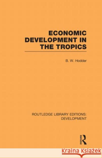 Economic Development in the Tropics B. W. Hodder   9780415595506 Taylor and Francis