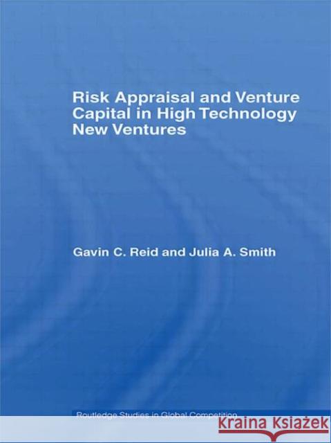 Risk Appraisal and Venture Capital in High Technology New Ventures Gavin C. Reid Julia A. Smith  9780415595544 Routledge