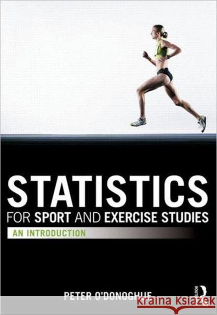 Statistics for Sport and Exercise Studies: An Introduction O'Donoghue, Peter 9780415595575