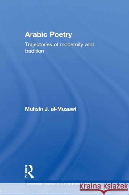 Arabic Poetry: Trajectories of Modernity and Tradition Al-Musawi, Muhsin J. 9780415595919