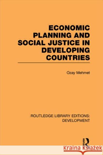 Economic Planning and Social Justice in Developing Countries Ozay Mehmet   9780415596114