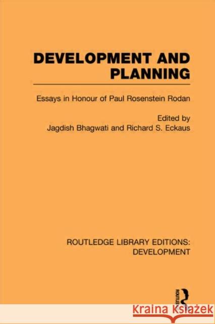 Development and Planning : Essays in Honour of Paul Rosenstein-Rodan Jagdish Bhagwati Richard Eckhaus  9780415596121 Taylor and Francis