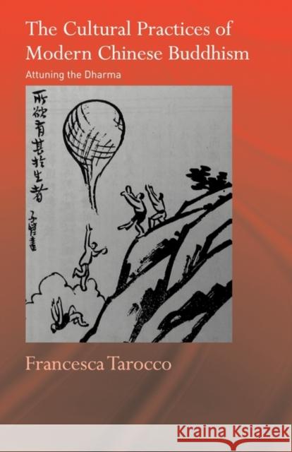 The Cultural Practices of Modern Chinese Buddhism: Attuning the Dharma Tarocco, Francesca 9780415596176 Taylor and Francis